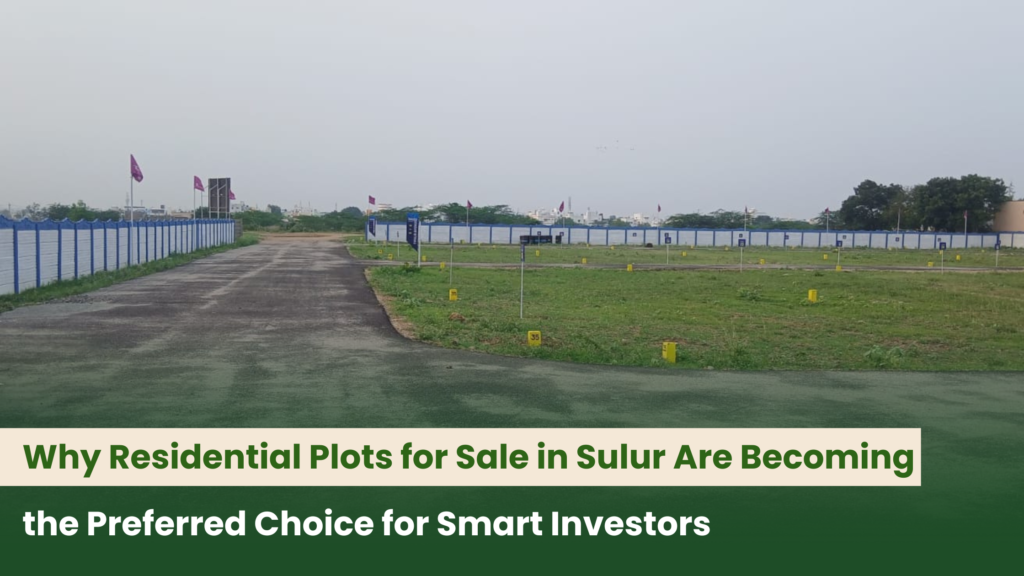 Why Residential Plots for Sale in Sulur Are Becoming the Preferred Choice for Smart Investors